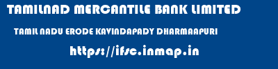 TAMILNAD MERCANTILE BANK LIMITED  TAMIL NADU ERODE KAVINDAPADY DHARMAAPURI  ifsc code
